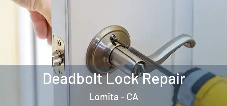 Deadbolt Lock Repair Lomita - CA