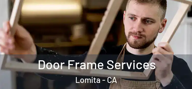 Door Frame Services Lomita - CA