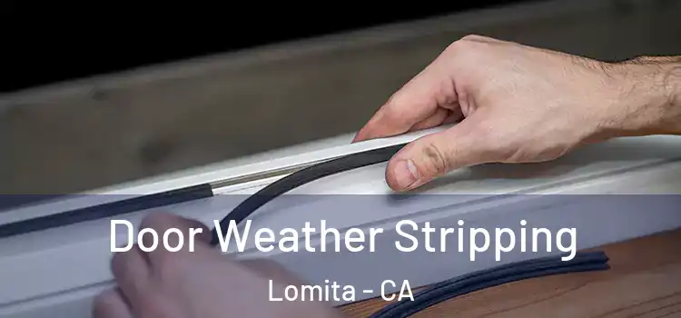 Door Weather Stripping Lomita - CA