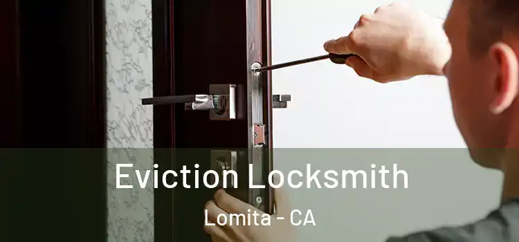 Eviction Locksmith Lomita - CA