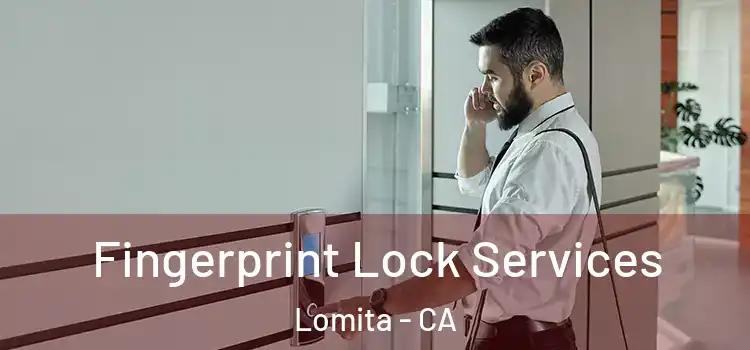 Fingerprint Lock Services Lomita - CA