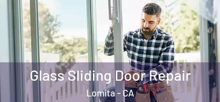 Glass Sliding Door Repair Lomita - CA