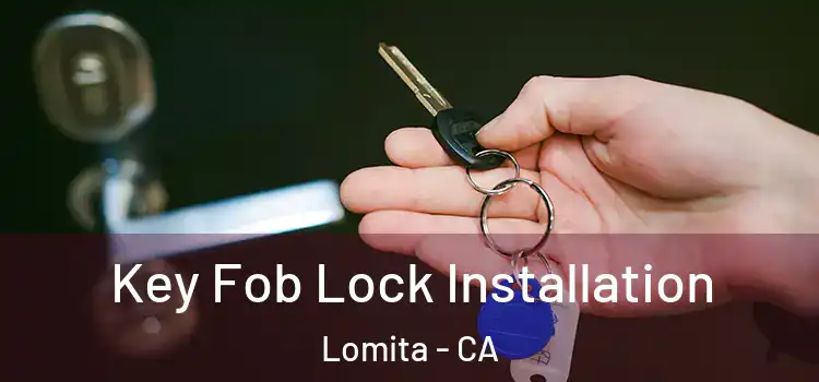 Key Fob Lock Installation Lomita - CA